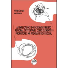 AS IMPLICAÇÕES DO DESENVOLVIMENTO REGIONAL SUSTENTÁVEL COMO ELEMENTOS PROMOTORES NA ATENÇÃO PSICOSSOCIAL