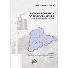 BACIA HIDROGRÁFICA DO RIO DOCE - MG/ES: VARIABILIDADE DAS CHUVAS - VOLUME 1