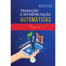 TRADUÇÃO E INTERPRETAÇÃO AUTOMÁTICAS: ORIGENS