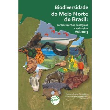 BIODIVERSIDADE DO MEIO NORTE DO BRASIL - CONHECIMENTOS ECOLÓGICOS E APLICAÇÕES - VOLUME 3: CONHECIMENTOS ECOLÓGICOS E APLICAÇÕES - VOLUME 3