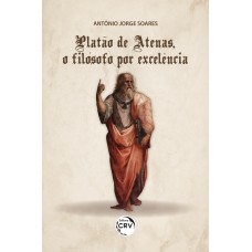 PLATÃO DE ATENAS, O FILÓSOFO POR EXCELÊNCIA