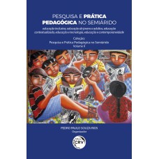 PESQUISA E PRÁTICA PEDAGÓGICA NO SEMIÁRIDO: EDUCAÇÃO INCLUSIVA, EDUCAÇÃO DE JOVENS E ADULTOS, EDUCAÇÃO CONTEXTUALIZADA, EDUCAÇÃO E TECNOLOGIA, EDUCAÇÃO E CONTEMPORANEIDADE COLEÇÃO PESQUISA E PRÁTICA PEDAGÓGICA NO SEMIÁRIDO - VOLUME 2