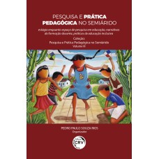 PESQUISA E PRÁTICA PEDAGÓGICA NO SEMIÁRIDO: ESTÁGIO ENQUANTO ESPAÇO DE PESQUISA EM EDUCAÇÃO, NARRATIVAS DE FORMAÇÃO DOCENTE, PRÁTICAS DE EDUCAÇÃO INCLUSIVA COLEÇÃO PESQUISA E PRÁTICA PEDAGÓGICA NO SEMIÁRIDO - VOLUME 3