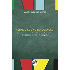 SERVIÇO SOCIAL NA EDUCAÇÃO: UM ESTUDO DAS ATRIBUIÇÕES PROFISSIONAIS EM ESCOLAS PÚBLICAS MUNICIPAIS