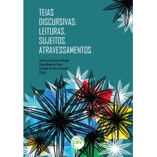 TEIAS DISCURSIVAS: LEITURAS, SUJEITOS, ATRAVESSAMENTOS