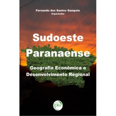 SUDOESTE PARANAENSE: GEOGRAFIA ECONÔMICA E DESENVOLVIMENTO REGIONAL