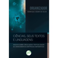 CIÊNCIAS, SEUS TEXTOS E LINGUAGENS: ENSAIOS SOBRE CIRCULAÇÃO E TEXTUALIZAÇÃO DE CONHECIMENTOS CIENTÍFICOS E MATEMÁTICOS