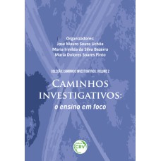 CAMINHOS INVESTIGATIVOS: O ENSINO EM FOCO COLEÇÃO CAMINHOS INVESTIGATIVOS - VOLUME II