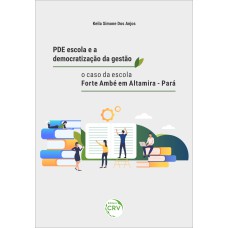 PDE ESCOLA E A DEMOCRATIZAÇÃO DA GESTÃO: O CASO DA ESCOLA FORTE AMBÉ EM ALTAMIRA - PARÁ