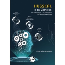 HUSSERL E AS CIÊNCIAS: A FENOMENOLOGIA E OS PARADIGMAS ATUAIS DA EPISTEMOLOGIA