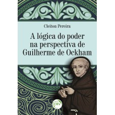 A LÓGICA DO PODER NA PERSPECTIVA DE GUILHERME DE OCKHAM