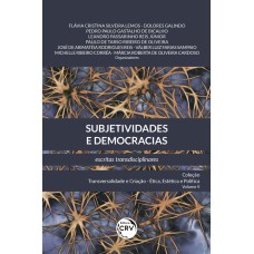 SUBJETIVIDADES E DEMOCRACIAS: ESCRITAS TRANSDISCIPLINARES COLEÇÃO TRANSVERSALIDADE E CRIAÇÃO ÉTICA, ESTÉTICA E POLÍTICA; VOLUME 9