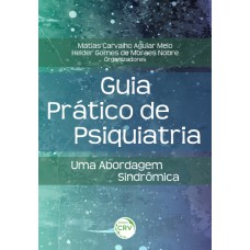 GUIA PRÁTICO DE PSIQUIATRIA:: UMA ABORDAGEM SINDRÔMICA