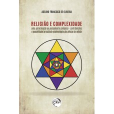 RELIGIÃO E COMPLEXIDADE: UMA APROXIMAÇÃO AO PENSAMENTO COMPLEXO CONTRIBUIÇÕES E POSSIBILIDADES AO ESTATUTO EPISTEMOLÓGICO DAS CIÊNCIAS DA RELIGIÃO