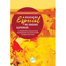 A EDUCAÇÃO ESPECIAL NO ENSINO SUPERIOR: O ATENDIMENTO EDUCACIONAL ESPECIALIZADO NA UNIVERSIDADE ESTADUAL DE GOIÁS