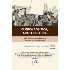 CLÍNICA POLÍTICA, ARTE E CULTURA: SUBJETIVIDADES E A PRODUÇÃO DOS FASCISMOS NO CONTEMPORÂNEO