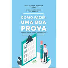 COMO FAZER UMA BOA PROVA: UM GUIA PARA ALUNOS E CONCURSEIROS