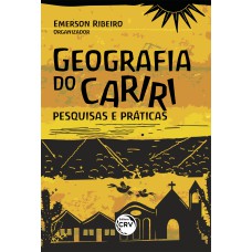 GEOGRAFIA DO CARIRI: PESQUISAS E PRÁTICAS