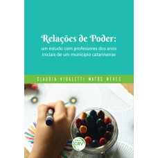 RELAÇÕES DE PODER: UM ESTUDO COM PROFESSORES DOS ANOS INICIAIS DE UM MUNICÍPIO CATARINENSE