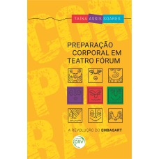 PREPARAÇÃO CORPORAL EM TEATRO FÓRUM: A REVOLUÇÃO DO EMBASART