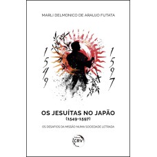 OS JESUÍTAS NO JAPÃO (1549-1597): OS DESAFIOS DA MISSÃO NUMA SOCIEDADE LETRADA