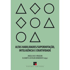 ALTAS HABILIDADES/SUPERDOTAÇÃO, INTELIGÊNCIA E CRIATIVIDADE: UMA VISÃO MULTIDISCIPLINAR