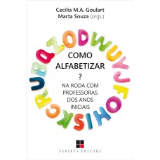 COMO ALFABETIZAR?: NA RODA COM PROFESSORAS DOS ANOS INICIAIS