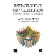 TRANSDISCIPLINARIDADE, CRIATIVIDADE E EDUCAÇÃO: FUNDAMENTOS ONTOLÓGICOS E EPISTEMOLÓGICOS