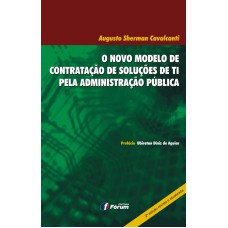 O NOVO MODELO DE CONTRATAÇÃO DE SOLUÇÕES DE TI PELA ADMINISTRAÇÃO PÚBLICA