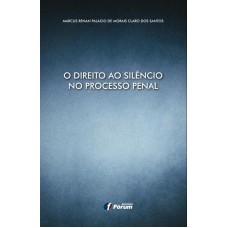 O DIREITO AO SILÊNCIO NO PROCESSO PENAL