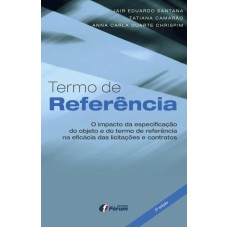 TERMO DE REFERÊNCIA - O IMPACTO DA ESPECIFICAÇÃO DO OBJETO E DO TERMO DE REFERÊNCIA NA EFICÁCIA DAS LICITAÇÕES E CONTRATOS