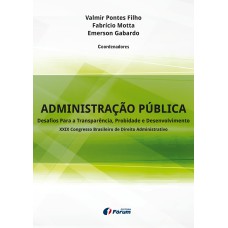 ADMINISTRAÇÃO PÚBLICA: DESAFIOS PARA A TRANSPARÊNCIA, PROBIDADE E DESENVOLVIMENTO