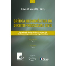 CRITICA HERMENÊUTICA DO DIREITO PROCESSUAL CIVIL: UMA EXPLORAÇÃO FILOSÓFICA DO DIREITO PROCESSUAL CIVIL BRASILEIRO EM TEMPOS DE (CRISE DO) PROTAGONISMO JUDICIAL