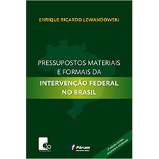 PRESSUPOSTOS MATERIAIS E FORMAIS DA INTERVENÇÃO FEDERAL NO BRASIL