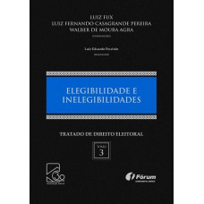 TRATADO DE DIREITO ELEITORAL VOLUME III - ELEGIBILIDADE E INELEGIBILIDADES