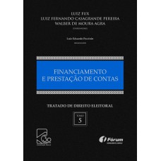 TRATADO DE DIREITO ELEITORAL VOLUME V - FINANCIAMENTO E PRESTAÇÃO DE CONTAS