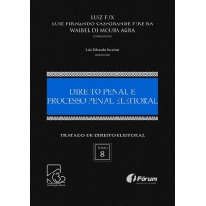 TRATADO DE DIREITO ELEITORAL - VOLUME VIII - DIREITO PENAL E PROCESSO PENAL ELEITORAL