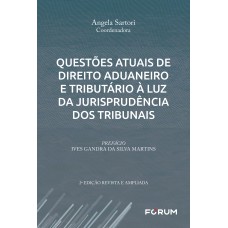 QUESTÕES ATUAIS DE DIREITO ADUANEIRO E TRIBUTÁRIO À LUZ DA JURISPRUDÊNCIA DOS TRIBUNAIS