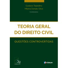 TEORIA GERAL DO DIREITO CIVIL - QUESTÕES CONTROVERTIDAS