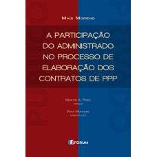 A PARTICIPAÇÃO DO ADMINISTRADO NO PROCESSO DE ELABORAÇÃO DOS CONTRATOS DE PPP