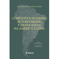 CONSTITUCIONALISMO, AUTORITARISMO E DEMOCRACIA NA AMÉRICA LATINA