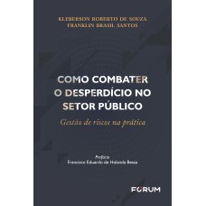 COMO COMBATER O DESPERDÍCIO NO SETOR PÚBLICO - GESTÃO DE RISCOS NA PRÁTICA