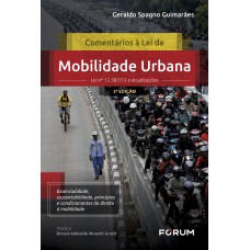 COMENTÁRIOS À LEI DE MOBILIDADE URBANA: LEI Nº 12.587/12 E ATUALIZAÇÕES ESSENCIALIDADE, SUSTENTABILIDADE, PRINCÍPIOS E CONDICIONANTES DO DIREITO À MOBILIDADE