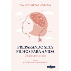 PREPARANDO SEUS FILHOS PARA A VIDA: UM GUIA PARA OS PAIS