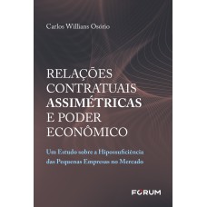 RELAÇÕES CONTRATUAIS ASSIMÉTRICAS E PODER ECONÔMICO: UM ESTUDO SOBRE A HIPOSSUFICIÊNCIA DAS PEQUENAS EMPRESAS NO MERCADO