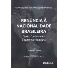 RENÚNCIA À NACIONALIDADE BRASILEIRA: DIREITO FUNDAMENTAL À APATRIDIA VOLUNTÁRIA