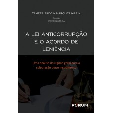 A LEI ANTICORRUPÇÃO E O ACORDO DE LENIÊNCIA: UMA ANÁLISE DO REGIME GERAL PARA A CELEBRAÇÃO DESSE INSTRUMENTO