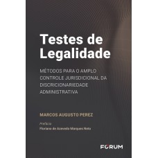 TESTES DE LEGALIDADE: MÉTODOS PARA O AMPLO CONTROLE JURISDICIONAL DA DISCRICIONARIEDADE ADMINISTRATIVA