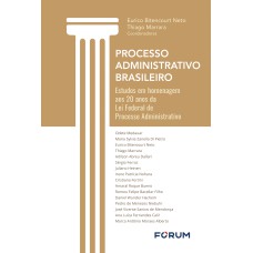 PROCESSO ADMINISTRATIVO BRASILEIRO: ESTUDOS EM HOMENAGEM AOS 20 ANOS DA LEI FEDERAL DE PROCESSO ADMINISTRATIVO