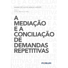 A MEDIAÇÃO E A CONCILIAÇÃO DE DEMANDAS REPETITIVAS: OS MEIOS CONSENSUAIS DE RESOLUÇÃO DE DISPUTAS E OS GRANDES LITIGANTES DO JUDICIÁRIO